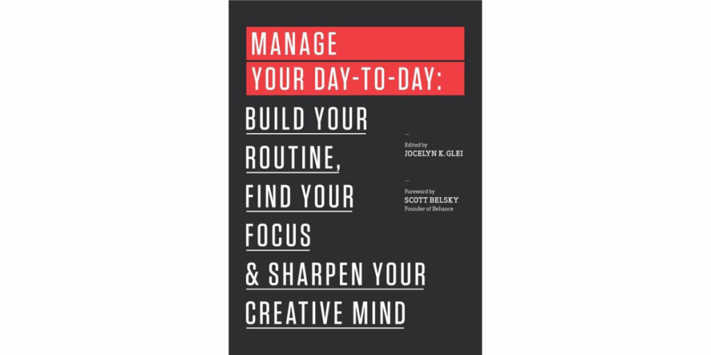 Manage Your Day-to-Day by Jocelyn K. Glei 