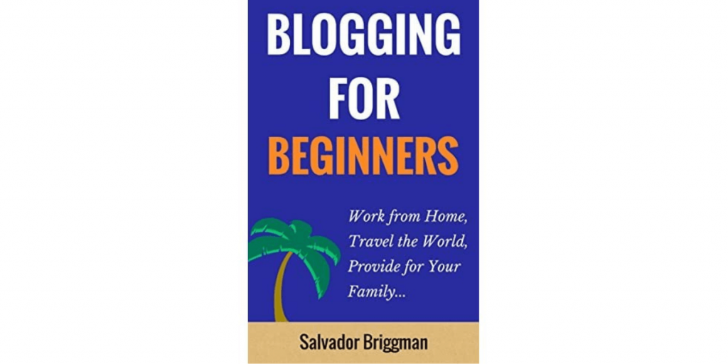 Blogging For Beginners by Salvador Briggman