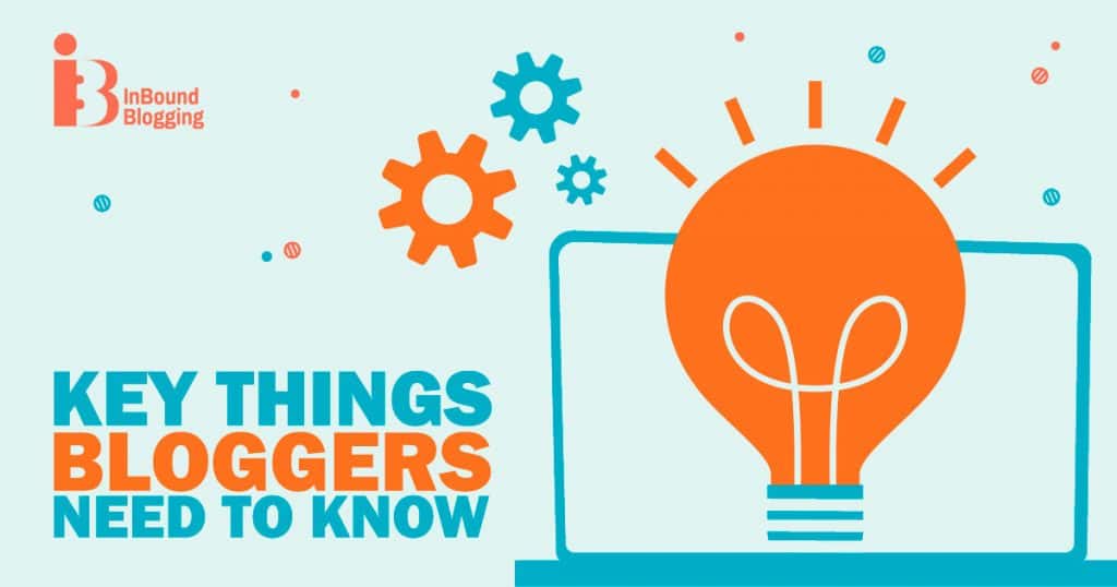 Key things bloggers need to know
