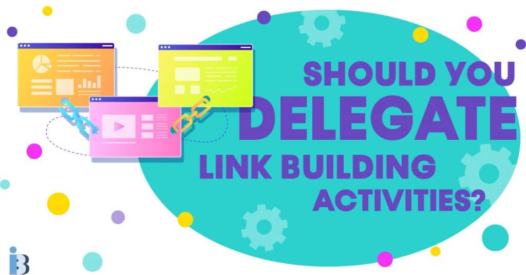 Should You Delegate Your Link Building Activities?