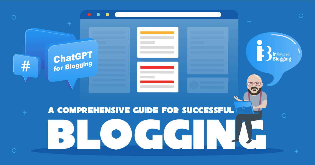 ChatGPT for Blogging: A Comprehensive Guide for Successful Blogging