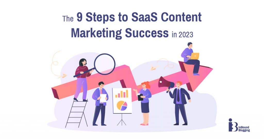 The 9 Steps to SaaS Content Marketing Success in 2023