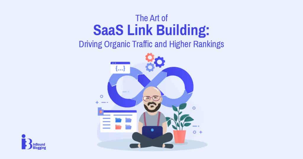 The Art of SaaS Link Building: Driving Organic Traffic and Higher Rankings