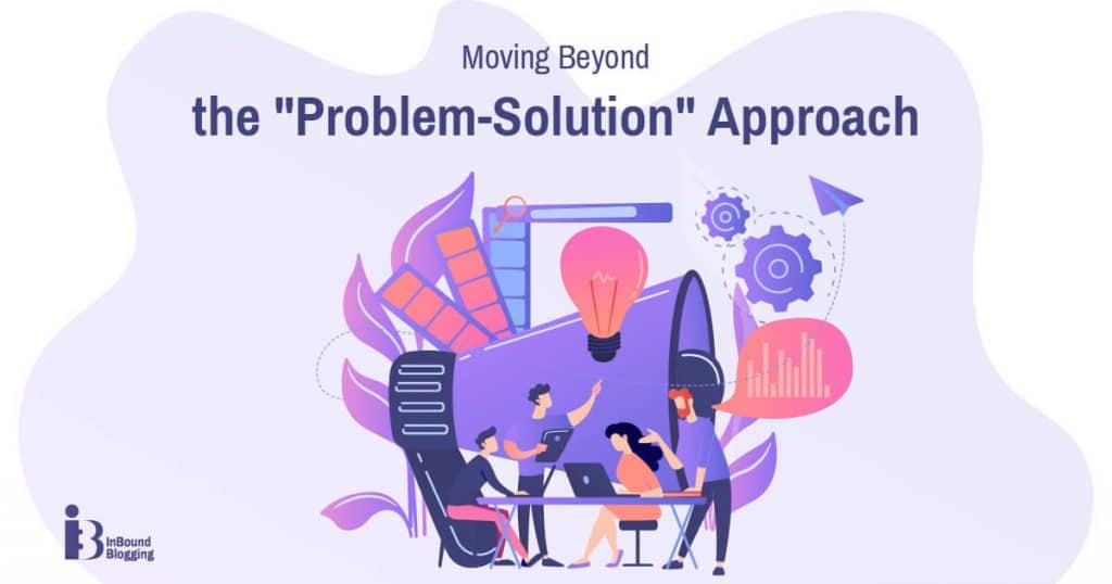 Moving Beyond the "Problem-Solution" Approach