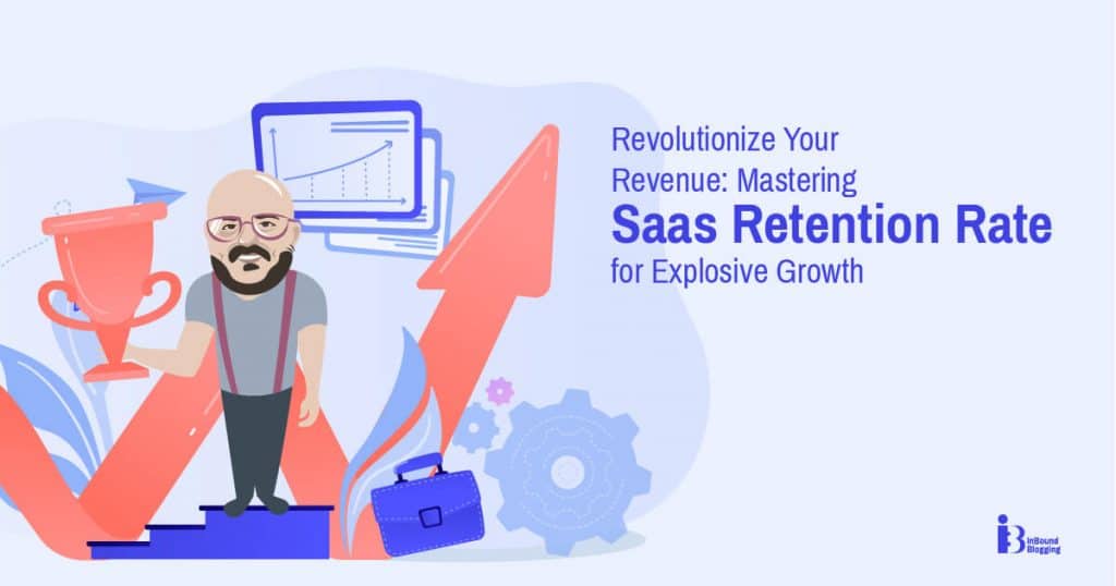 Revolutionize Your Revenue: Mastering SaaS Retention Rate for Explosive Growth