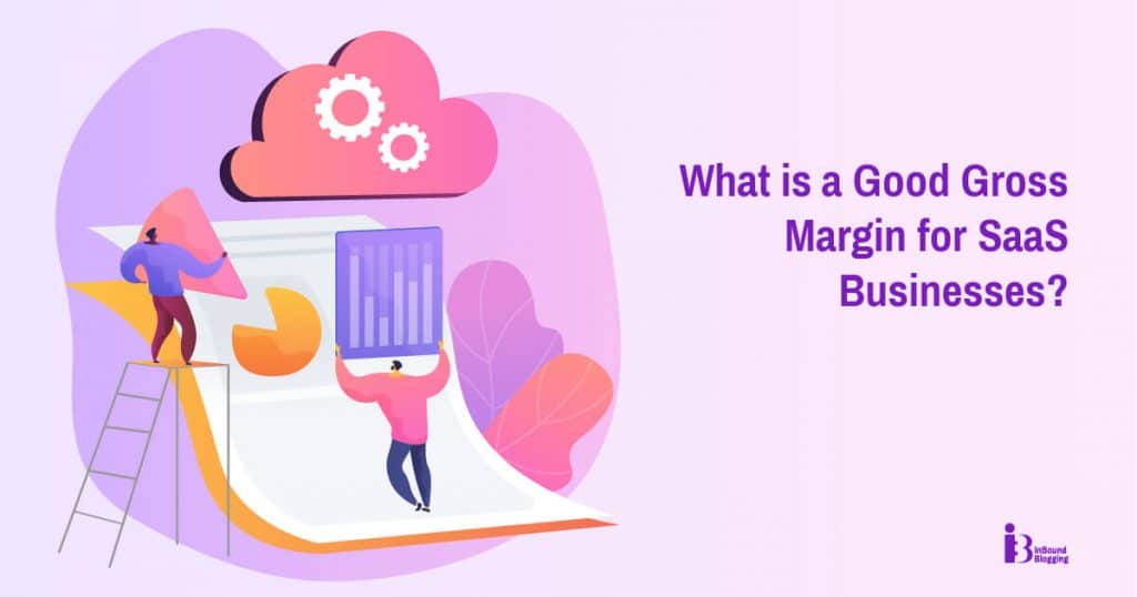 What is a Good Gross Margin for SaaS Businesses?