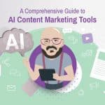 A Comprehensive Guide to AI Content Marketing Tools