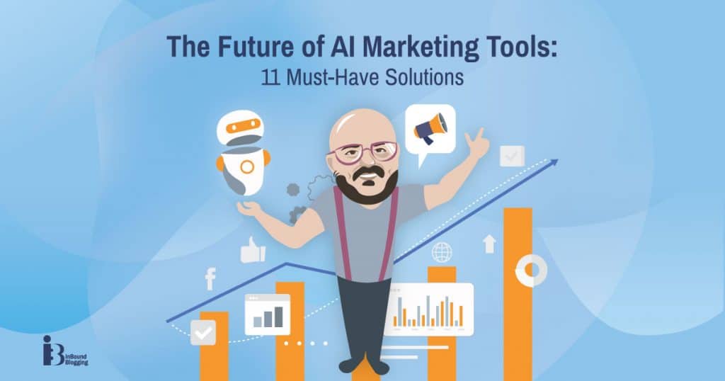 The Future of AI Marketing Tools: 11 Must-Have Solutions